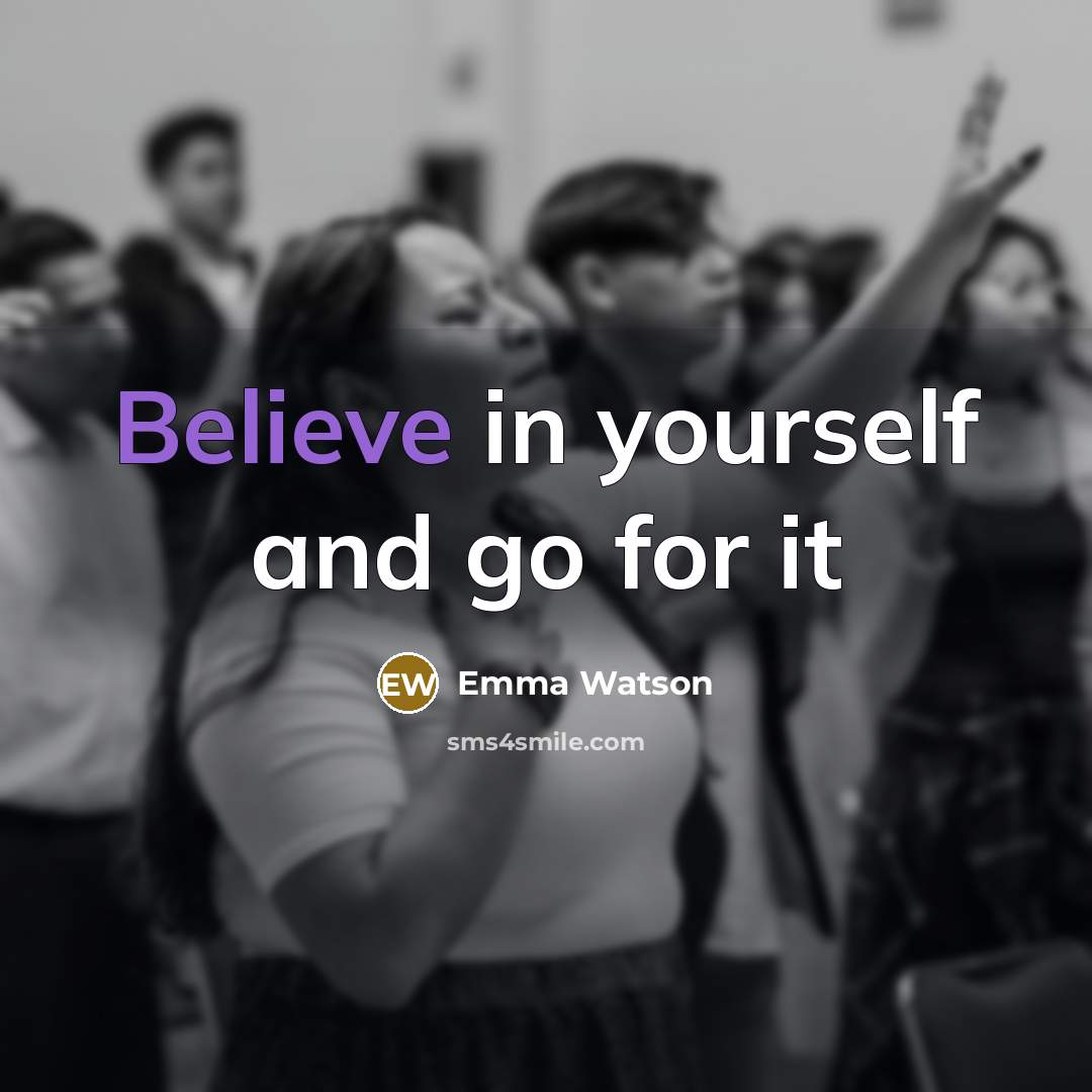 “Believe in yourself and go for it…” quote by Emma Watson