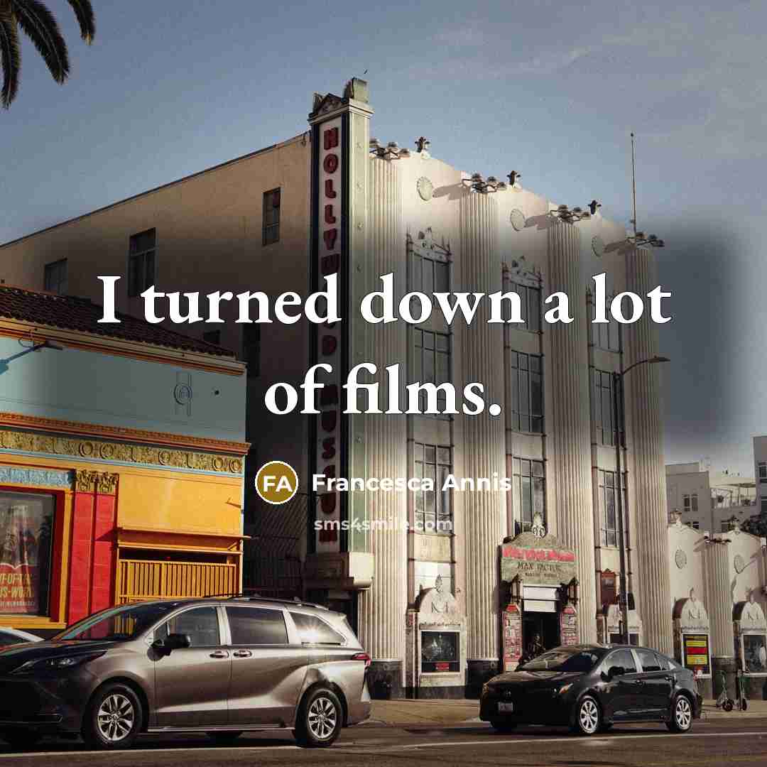 “I turned down a lot of films.…” quote by Francesca Annis