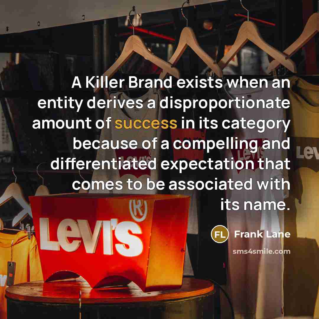“A Killer Brand exists when an entity derives a disproportionate…” quote by Frank Lane