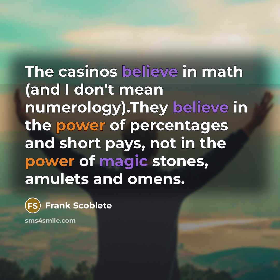 “The casinos believe in math (and I don't mean numerology).They…” quote by Frank Scoblete