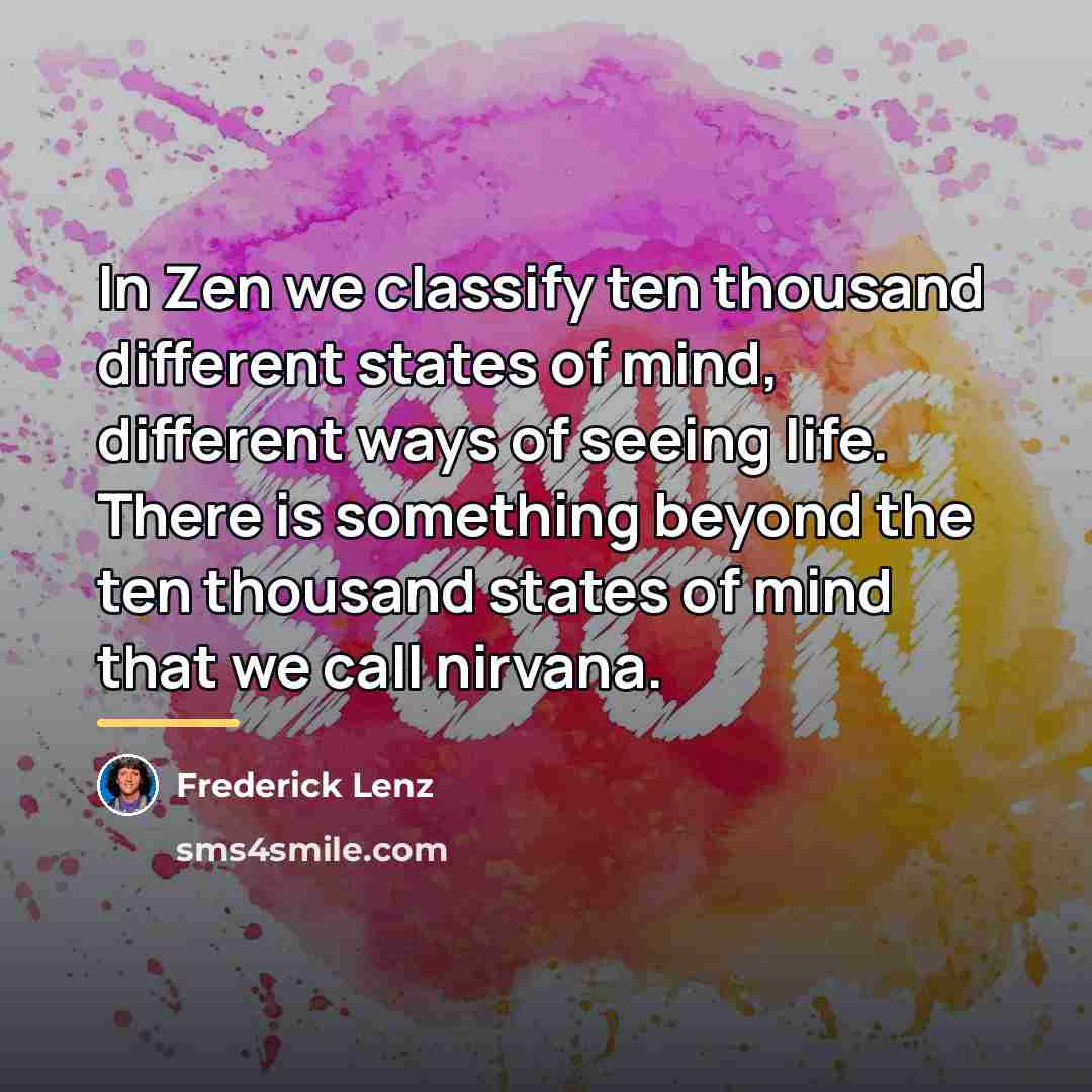 “In Zen we classify ten thousand different states of mind,…” quote by Frederick Lenz
