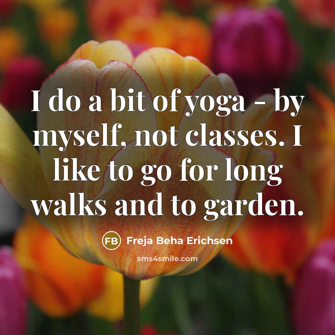 “I do a bit of yoga - by myself, not…” quote by Freja Beha Erichsen