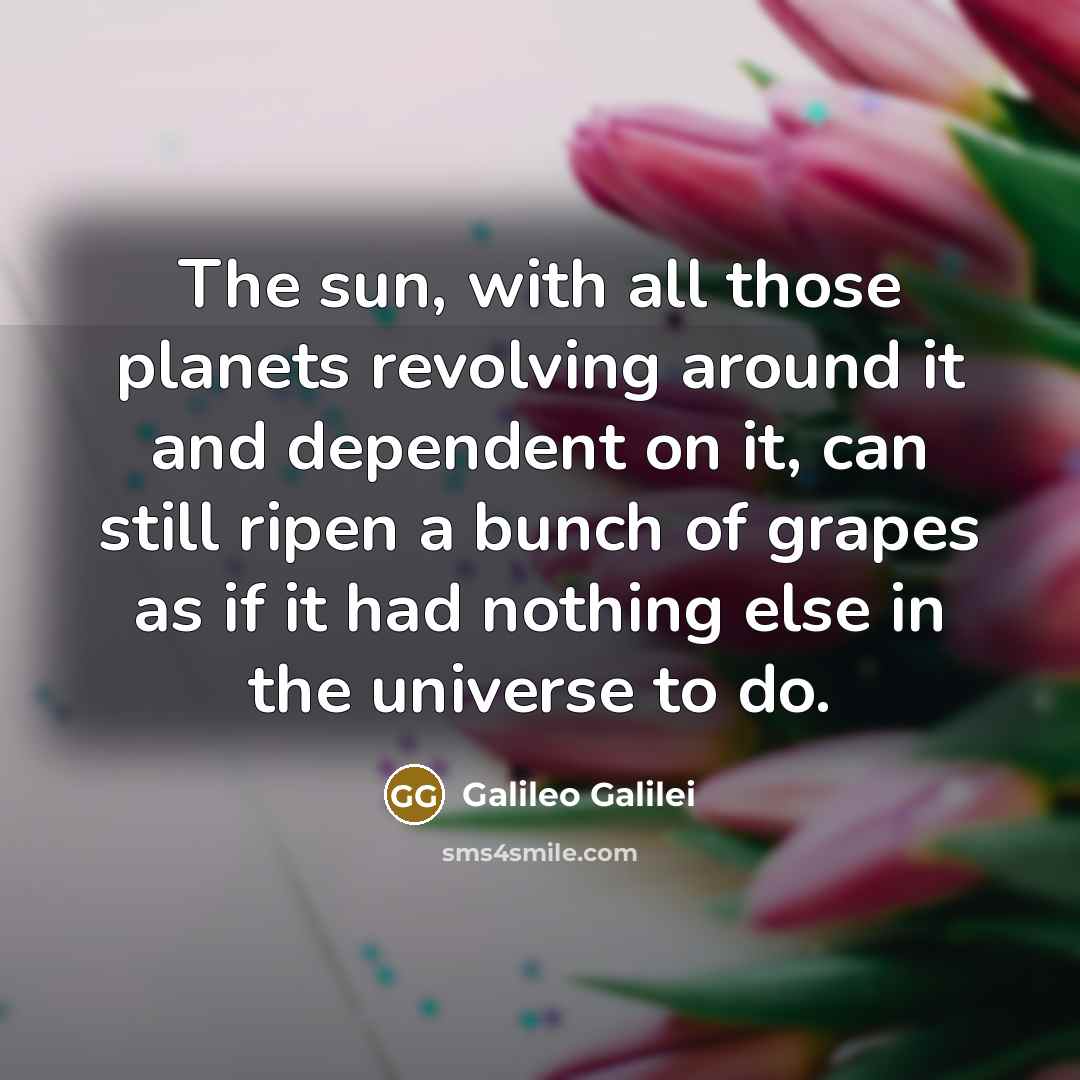 “The sun, with all those planets revolving around it and…” quote by Galileo Galilei