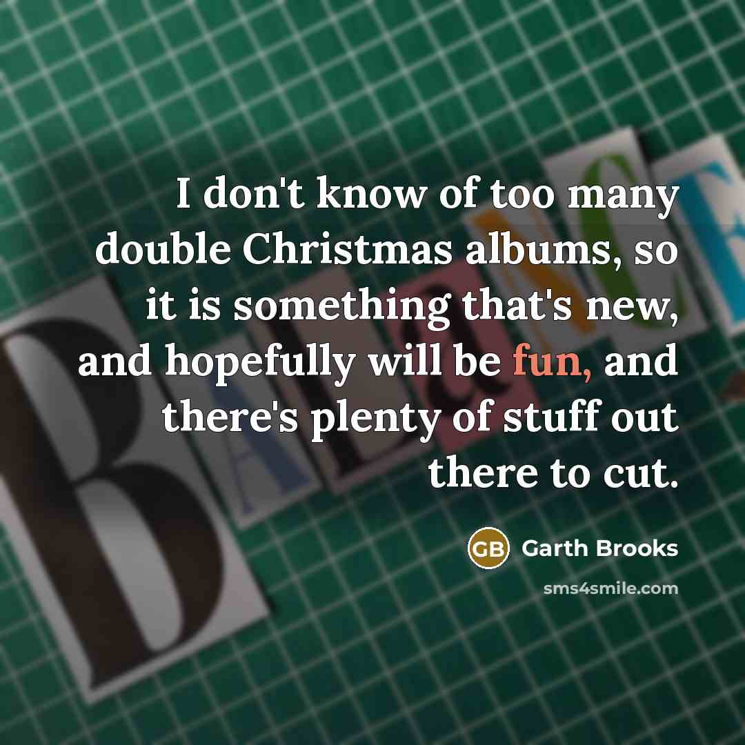 “I don't know of too many double Christmas albums, so…” quote by Garth Brooks
