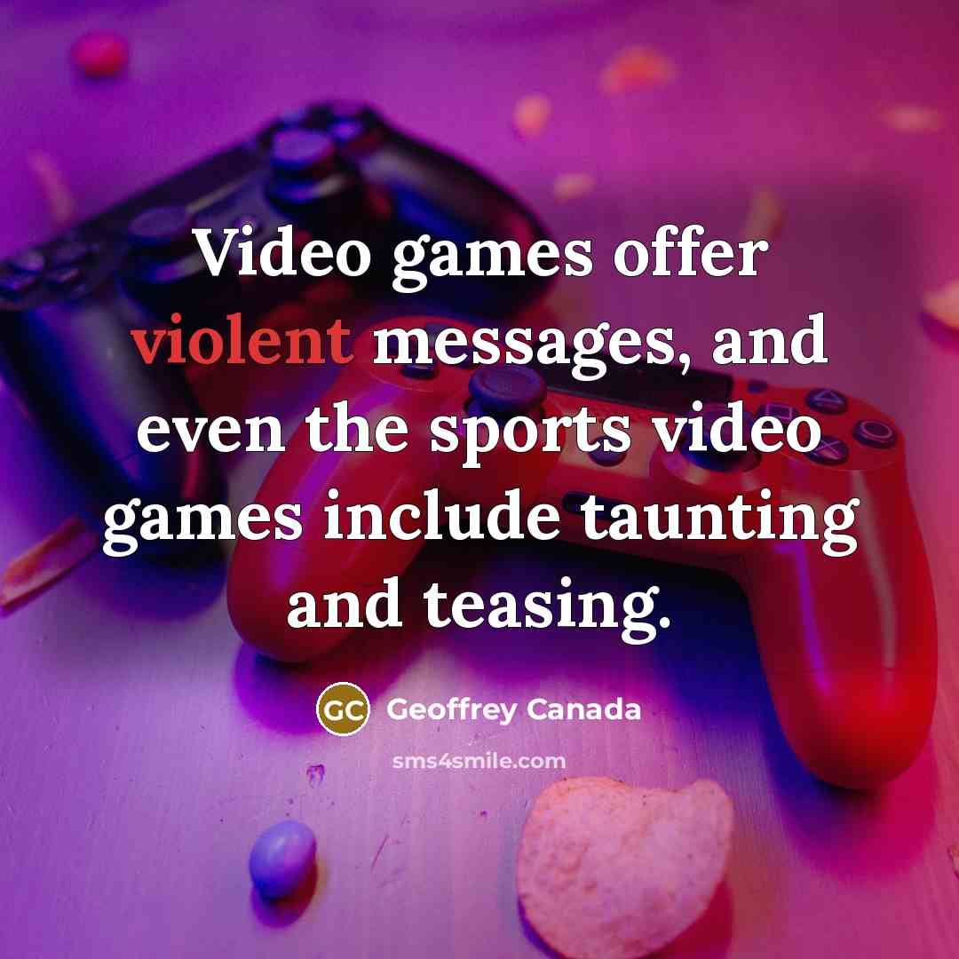“Video games offer violent messages, and even the sports video…” quote by Geoffrey Canada