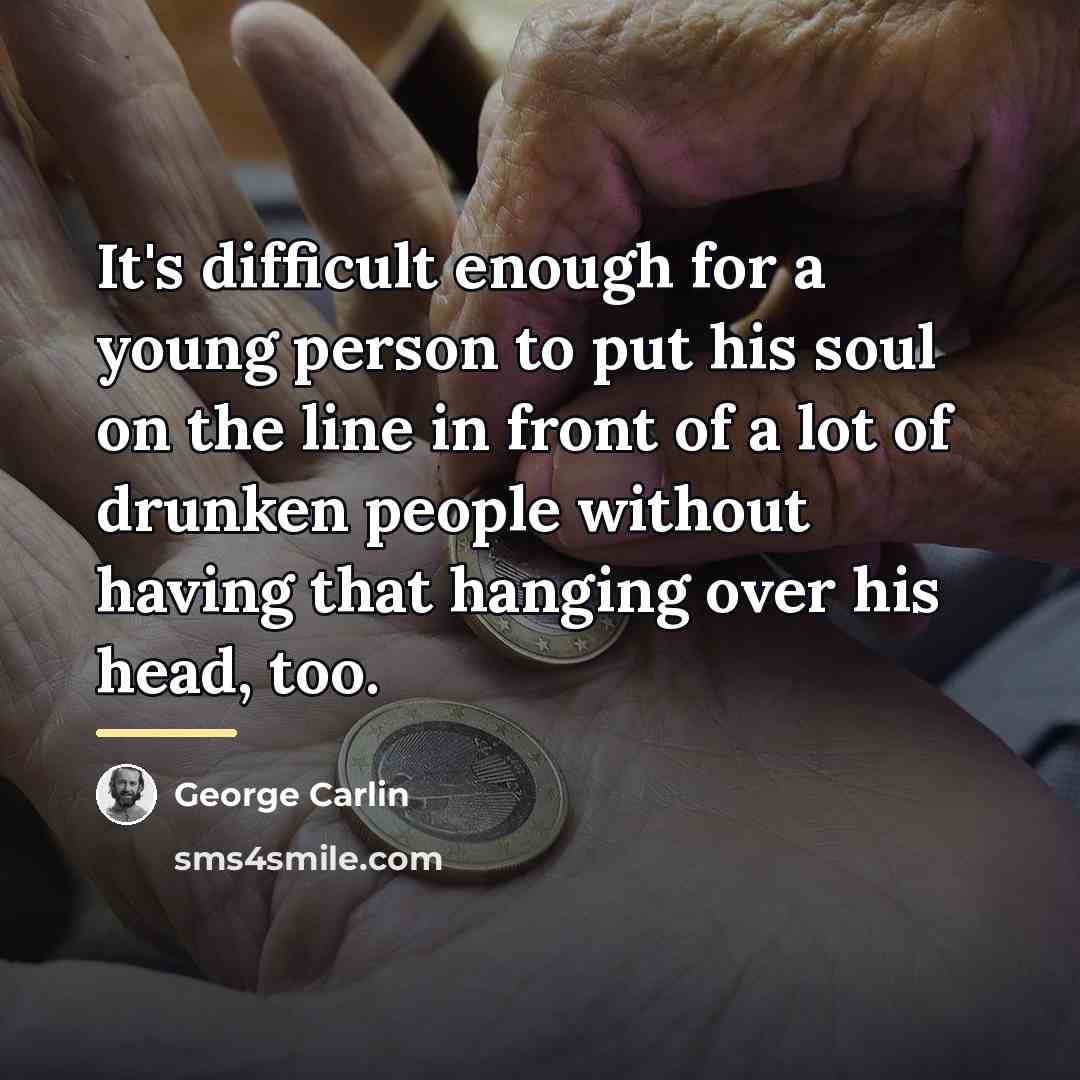 “It's difficult enough for a young person to put his…” quote by George Carlin