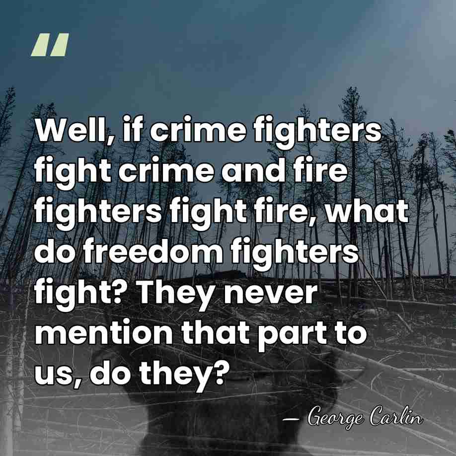 Well, if crime fighters fight crime and fire fighters fight fire, what&hellip; - George Carlin
