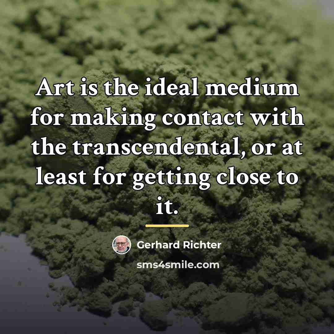“Art is the ideal medium for making contact with the…” quote by Gerhard Richter
