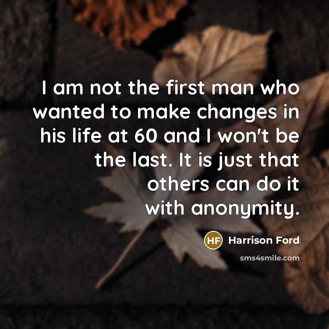“I am not the first man who wanted to make…” quote by Harrison Ford