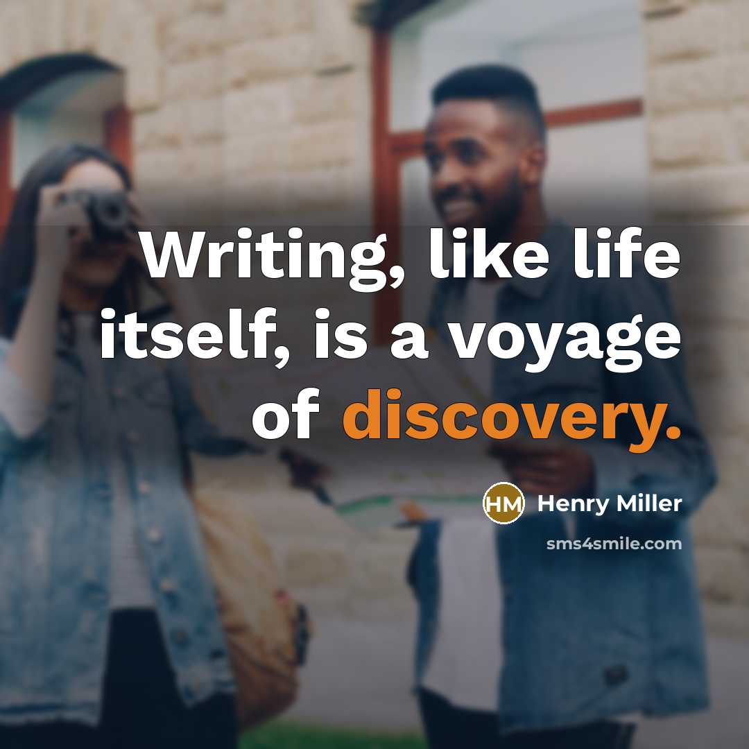 “Writing, like life itself, is a voyage of discovery.…” quote by Henry Miller