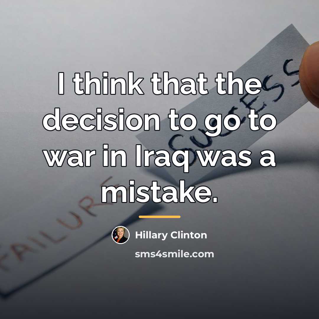 “I think that the decision to go to war in…” quote by Hillary Clinton