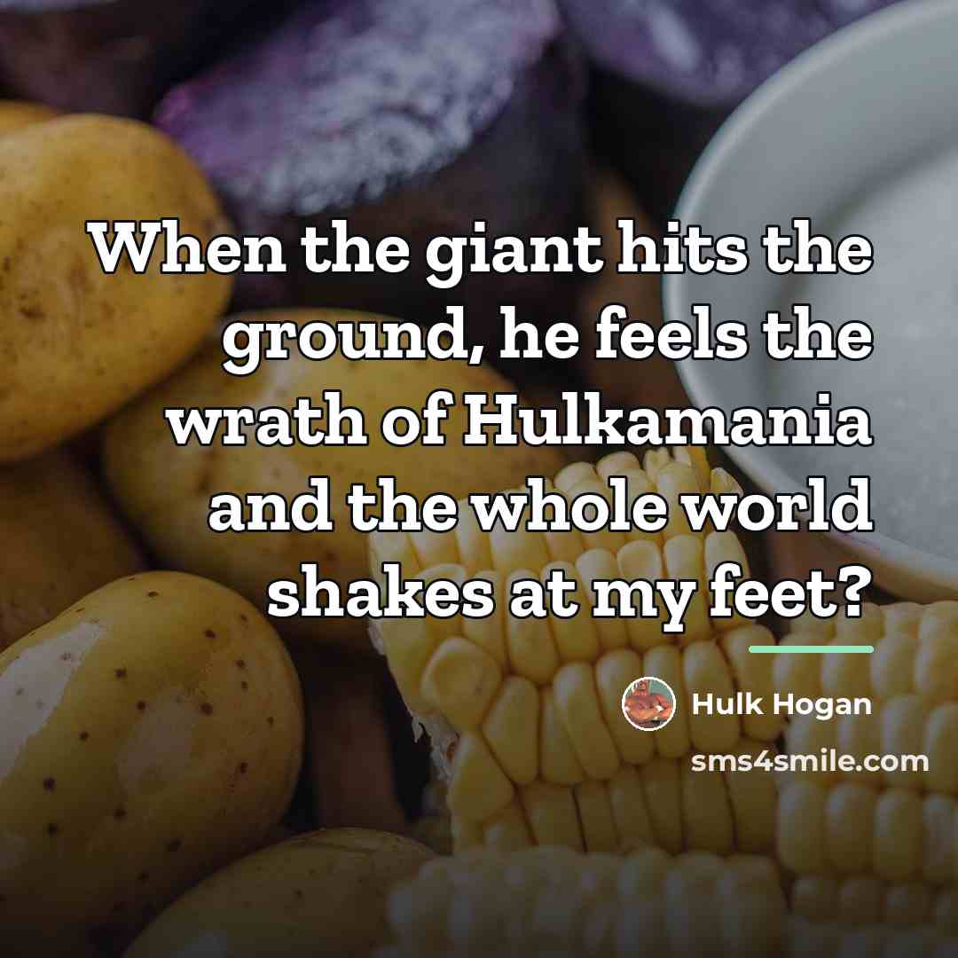“When the giant hits the ground, he feels the wrath…” quote by Hulk Hogan
