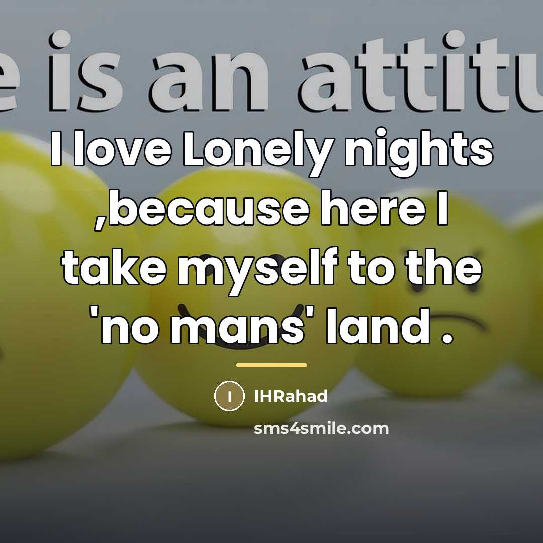“I love Lonely nights ,because here I take myself to…” quote by IHRahad