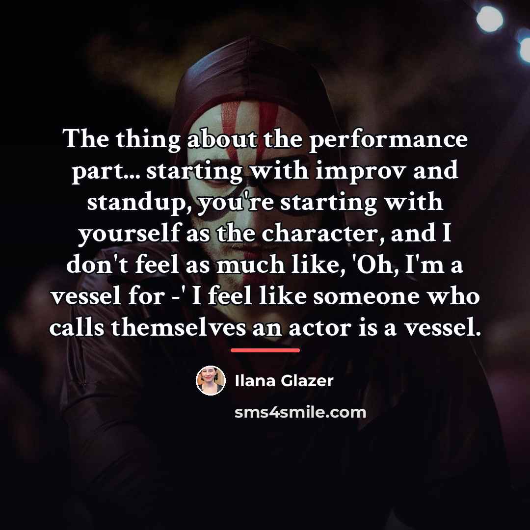 “The thing about the performance part... starting with improv and…” quote by Ilana Glazer