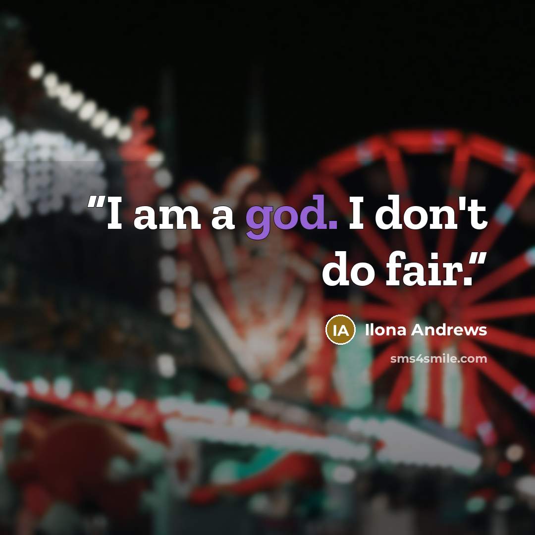 “I am a god. I don't do fair.” quote by ilona andrews