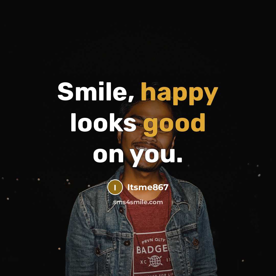 “Smile, happy looks good on you.…” quote by Itsme867