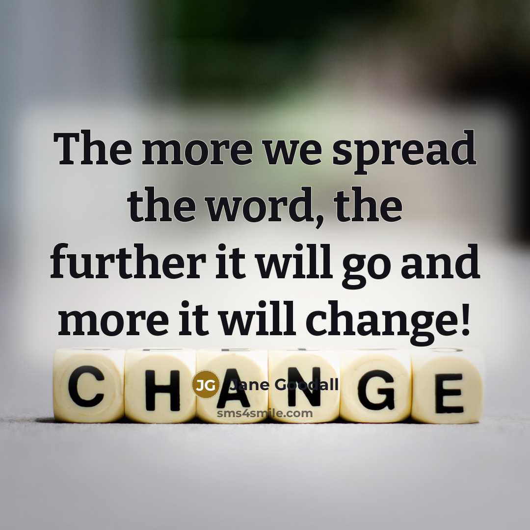 “The more we spread the word, the further it will…” quote by Jane Goodall