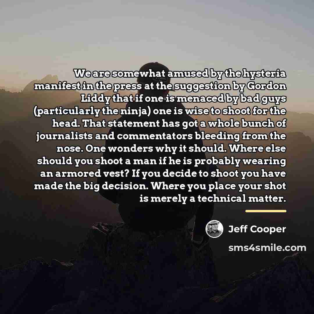 “We are somewhat amused by the hysteria manifest in the…” quote by Jeff Cooper