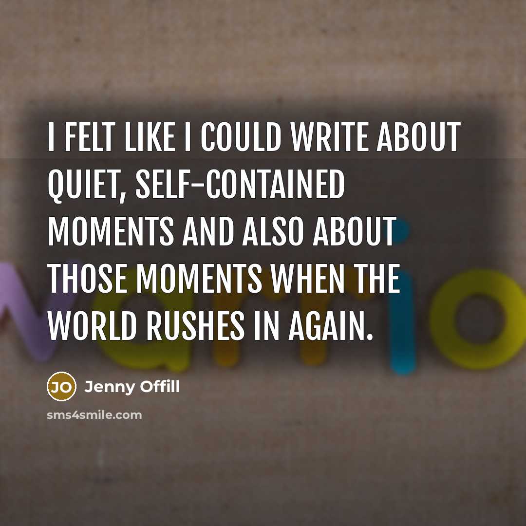 “I felt like I could write about quiet, self-contained moments…” quote by Jenny Offill