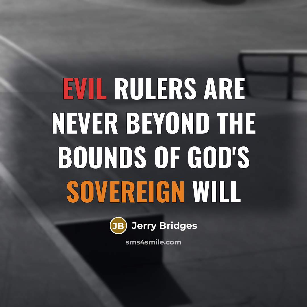 “Evil Rulers Are Never Beyond The Bounds of God's Sovereign…” quote by Jerry Bridges