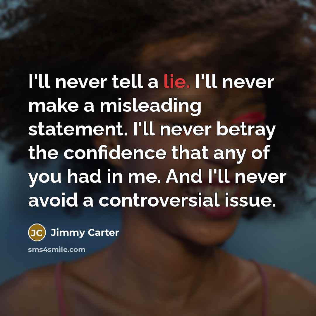 “I'll never tell a lie. I'll never make a misleading…” quote by Jimmy Carter
