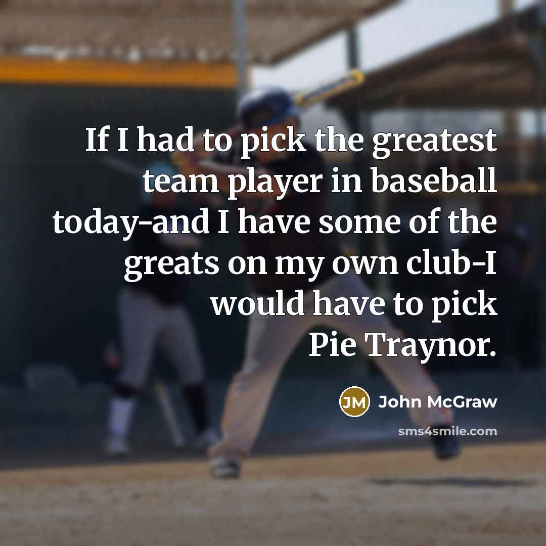 “If I had to pick the greatest team player in…” quote by John McGraw