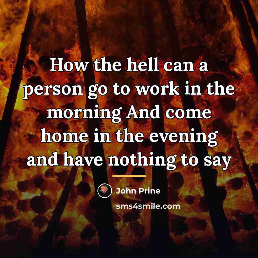 “How the hell can a person go to work in…” quote by John Prine