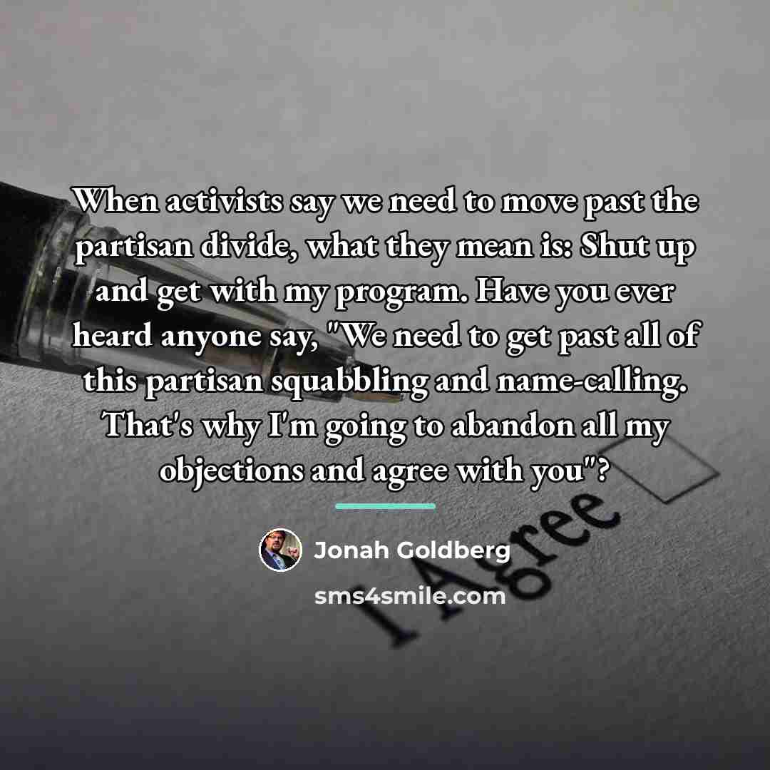 “When activists say we need to move past the partisan…” quote by Jonah Goldberg