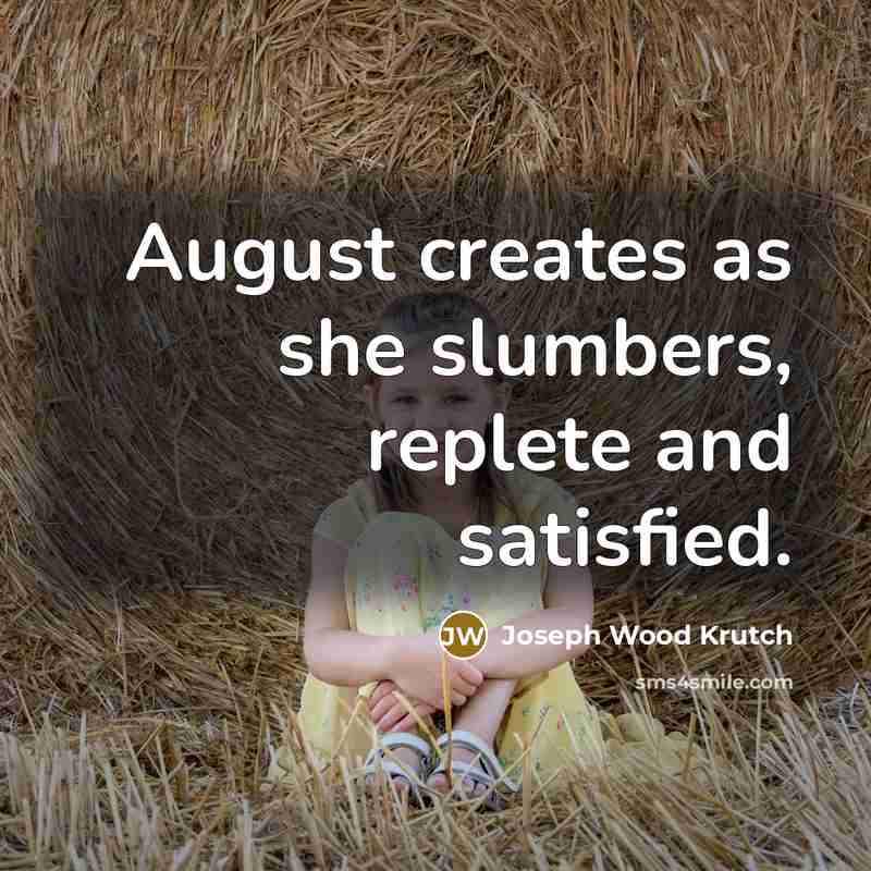 “August creates as she slumbers, replete and satisfied.…” quote by Joseph Wood Krutch