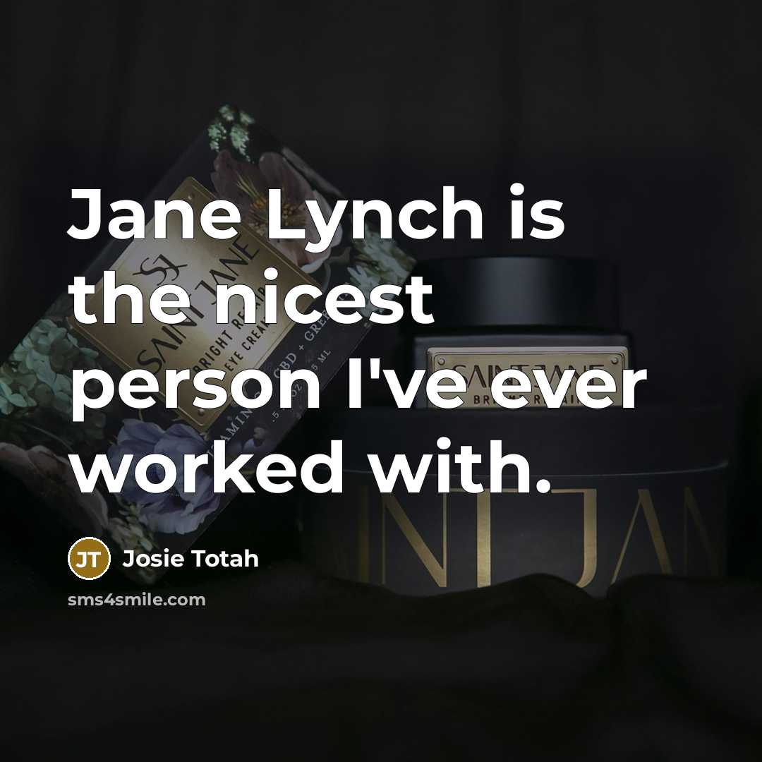 “Jane Lynch is the nicest person I've ever worked with.…” quote by Josie Totah