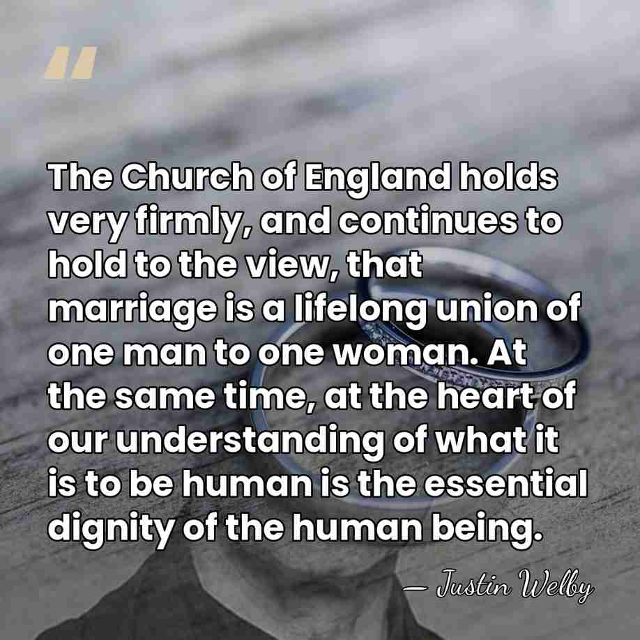The Church of England holds very firmly, and continues to hold to&hellip; - Justin Welby