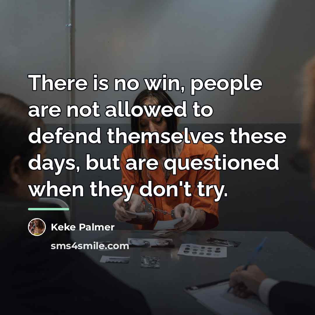 “There is no win, people are not allowed to defend…” quote by Keke Palmer