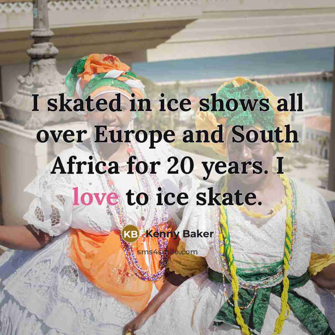 “I skated in ice shows all over Europe and South…” quote by Kenny Baker