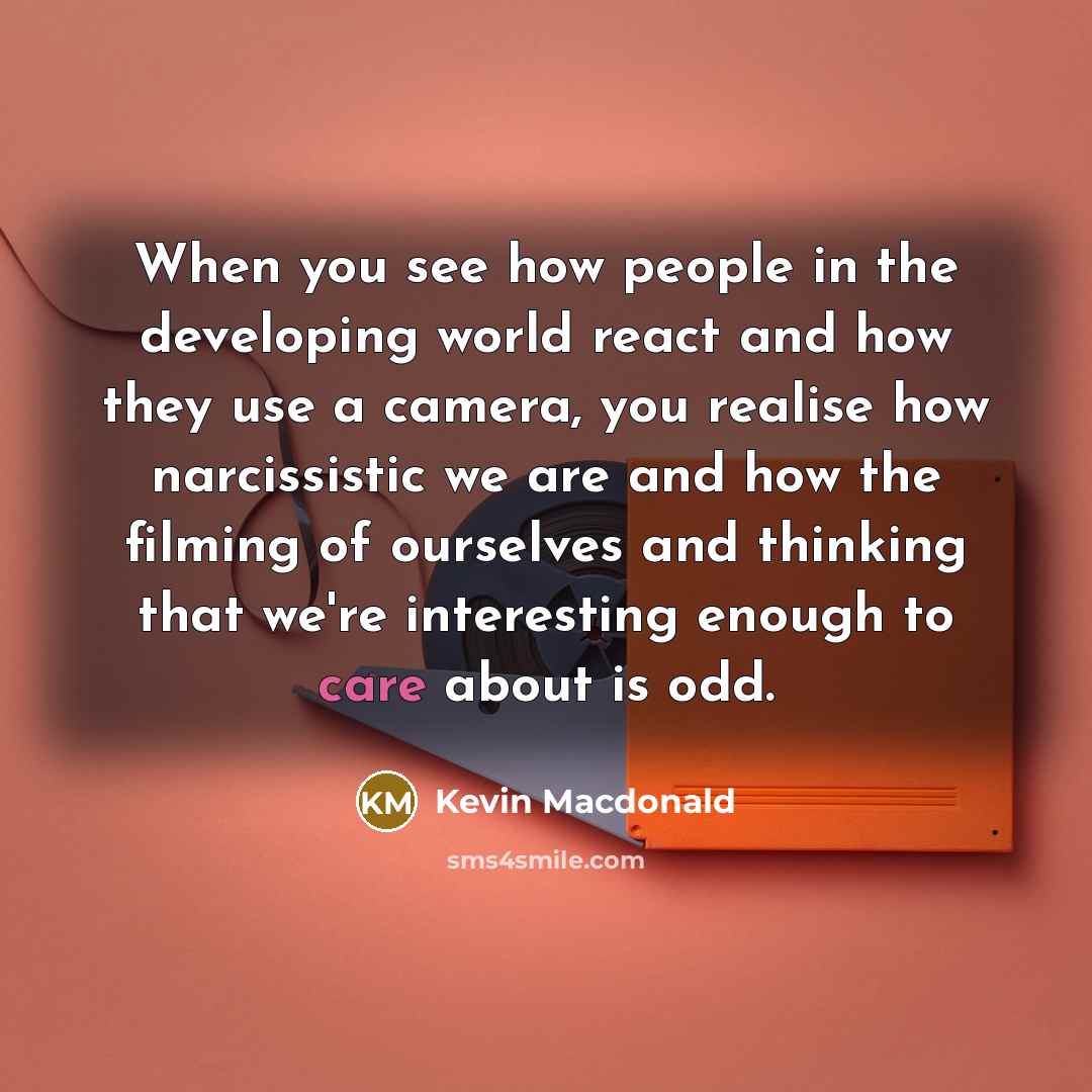 “When you see how people in the developing world react…” quote by Kevin Macdonald