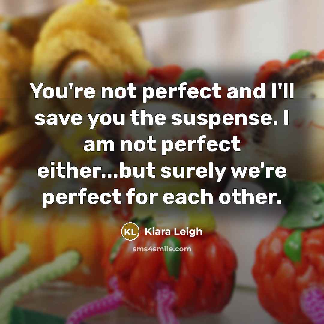 “You're not perfect and I'll save you the suspense. I…” quote by Kiara Leigh
