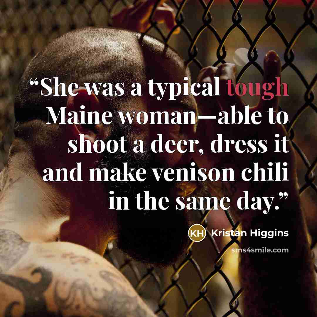 “She was a typical tough Maine woman—able to shoot a deer, dress it and make venison chili in the same day.” quote by Kristan Higgins