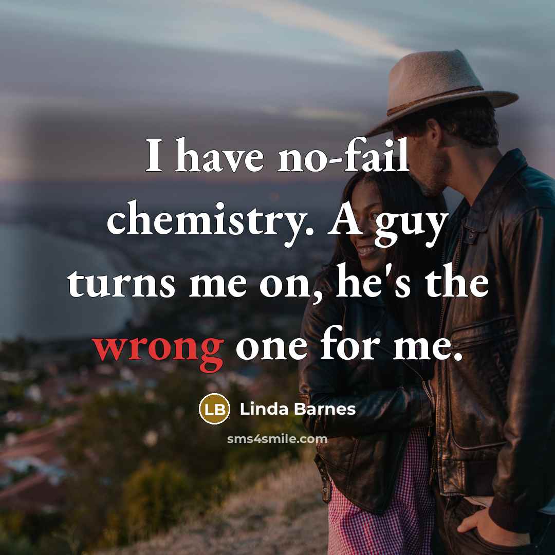 “I have no-fail chemistry. A guy turns me on, he's…” quote by Linda Barnes