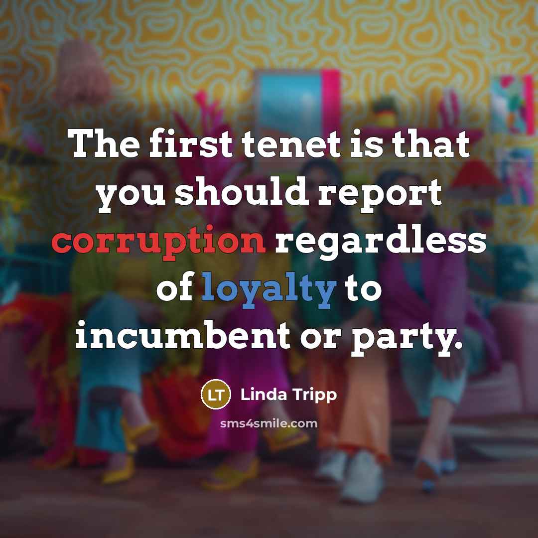 “The first tenet is that you should report corruption regardless…” quote by Linda Tripp