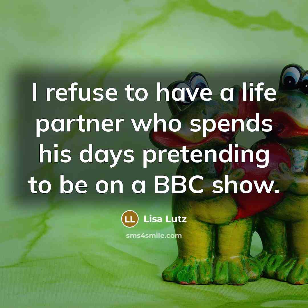 “I refuse to have a life partner who spends his…” quote by Lisa Lutz