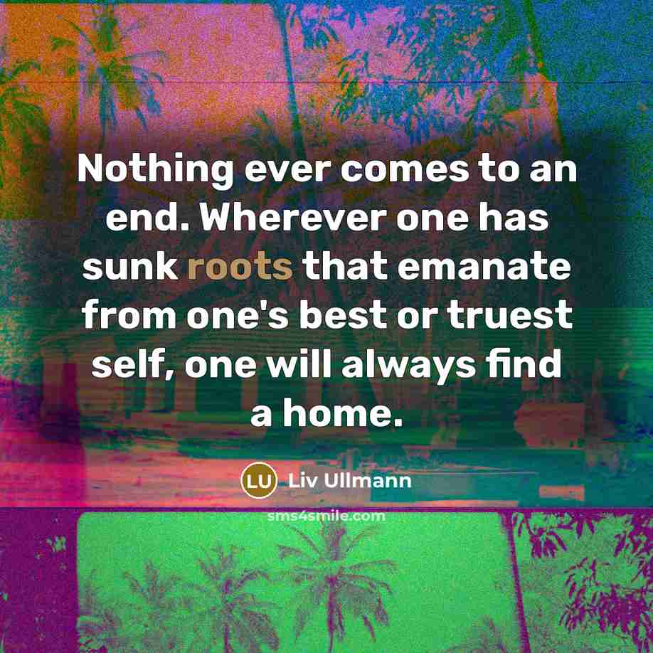 “Nothing ever comes to an end. Wherever one has sunk…” quote by Liv Ullmann