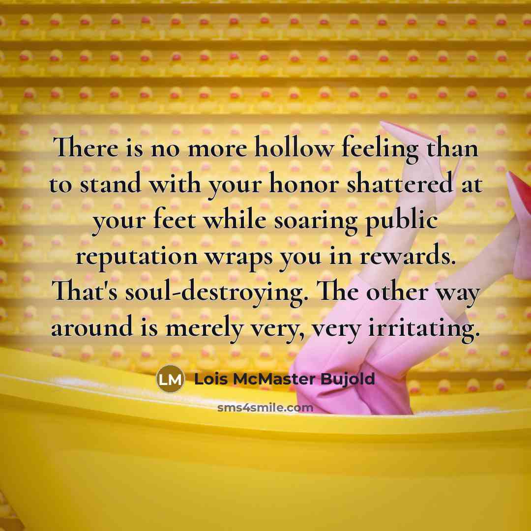 “There is no more hollow feeling than to stand with…” quote by Lois McMaster Bujold
