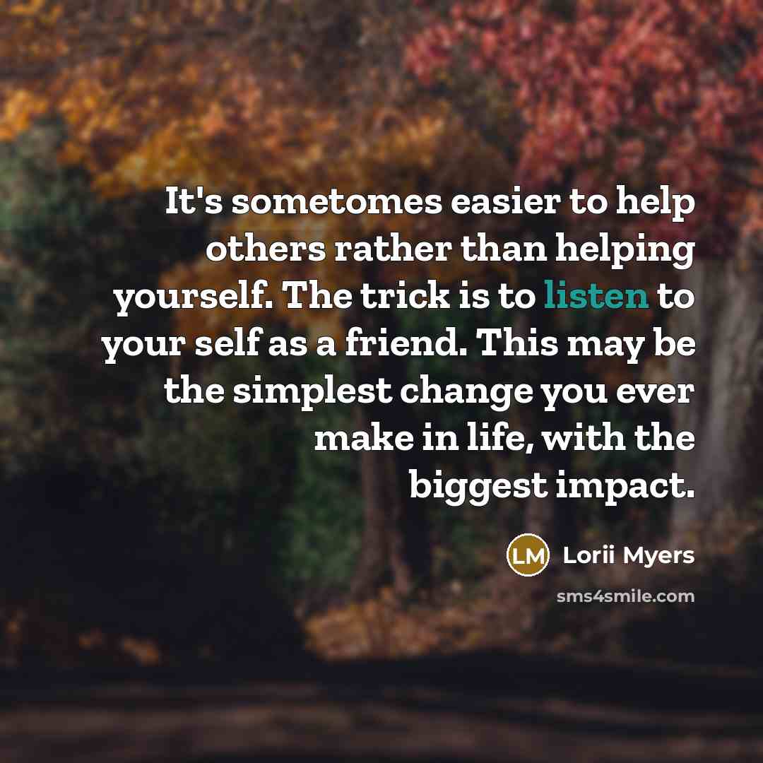 “It's sometomes easier to help others rather than helping yourself.…” quote by Lorii Myers