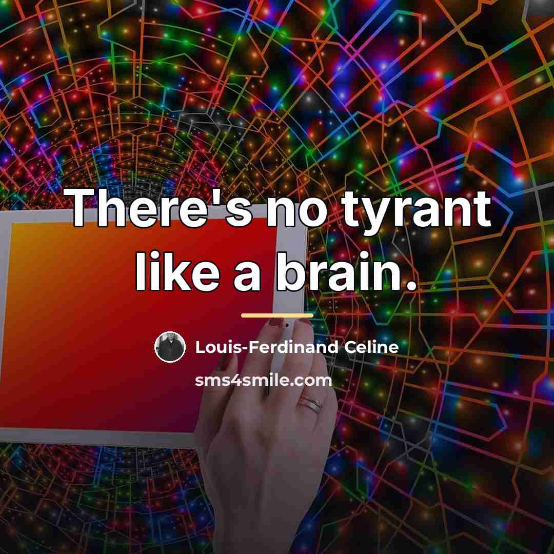 “There's no tyrant like a brain.…” quote by Louis-Ferdinand Celine