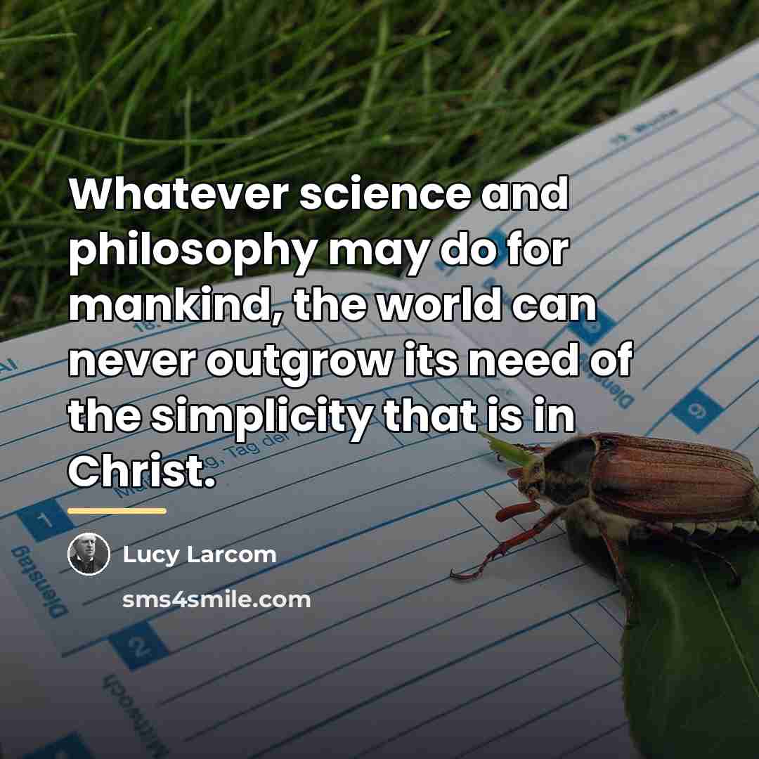 “Whatever science and philosophy may do for mankind, the world…” quote by Lucy Larcom
