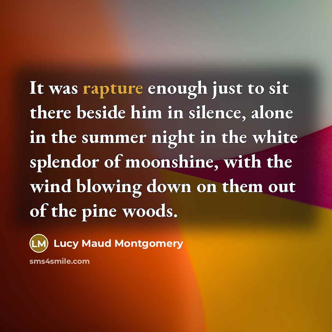 “It was rapture enough just to sit there beside him…” quote by Lucy Maud Montgomery