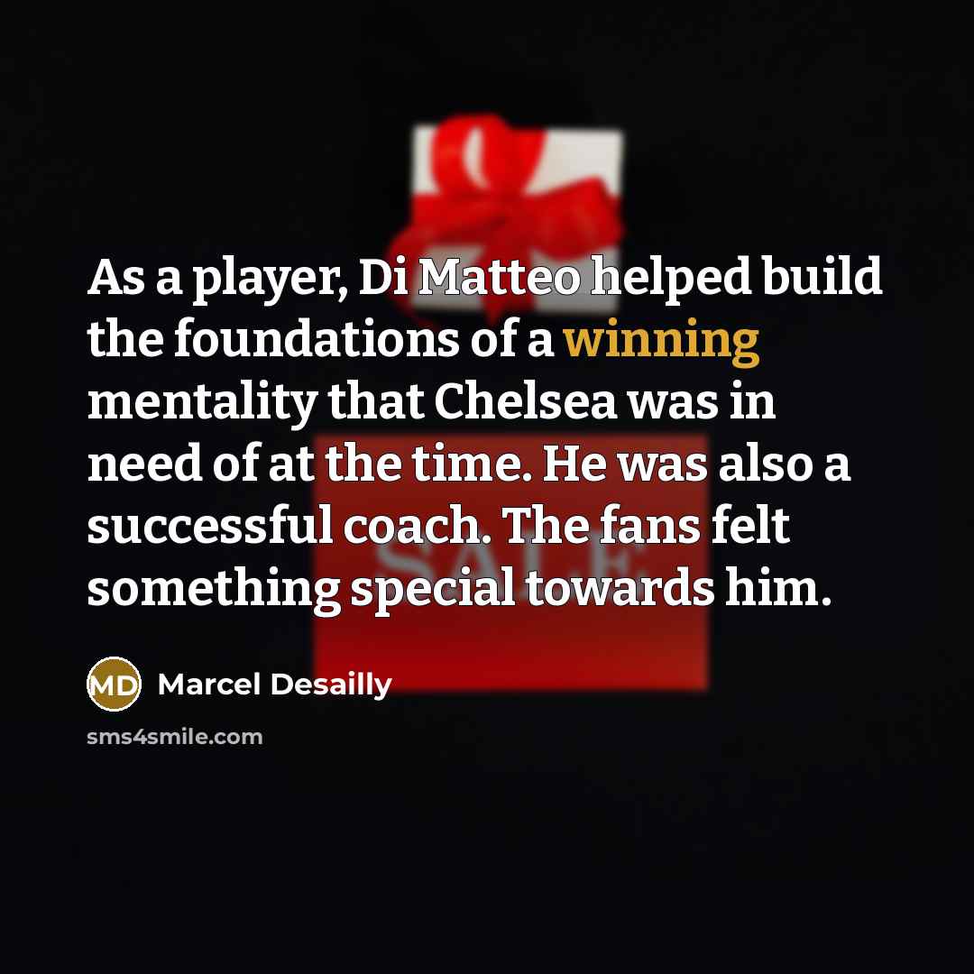 “As a player, Di Matteo helped build the foundations of…” quote by Marcel Desailly