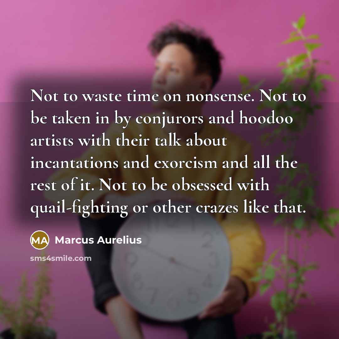 “Not to waste time on nonsense. Not to be taken…” quote by Marcus Aurelius