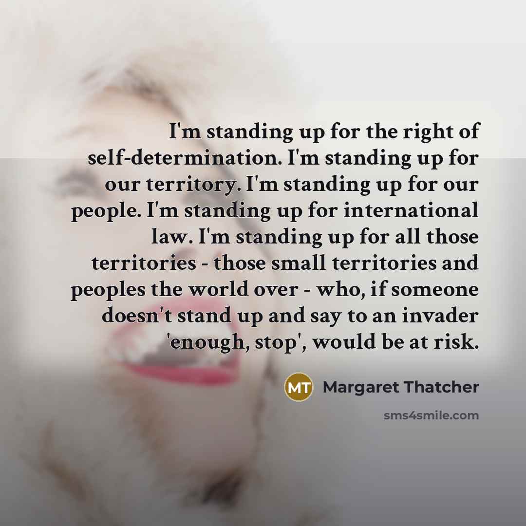 “I'm standing up for the right of self-determination. I'm standing…” quote by Margaret Thatcher