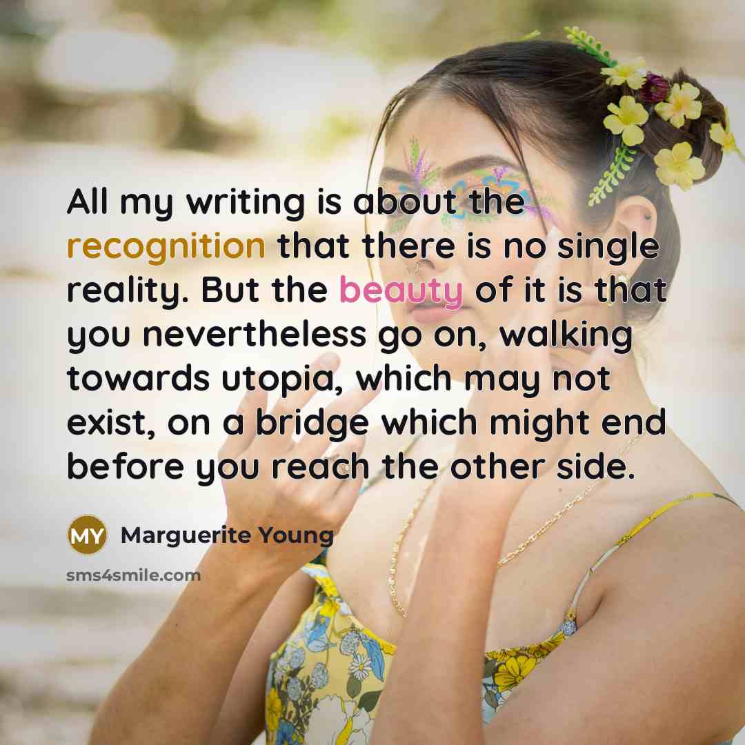 “All my writing is about the recognition that there is…” quote by Marguerite Young