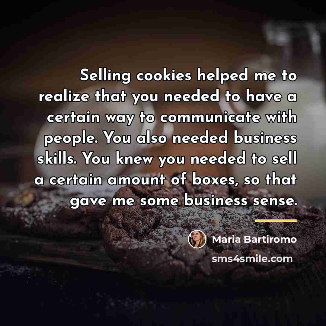 “Selling cookies helped me to realize that you needed to…” quote by Maria Bartiromo